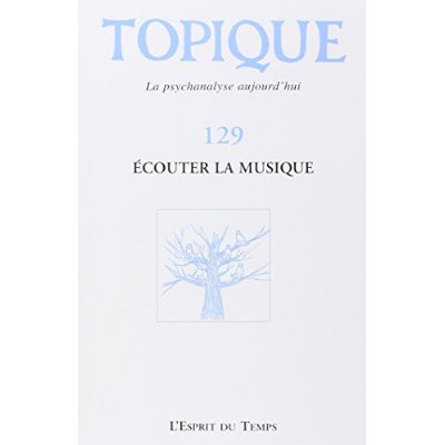 Topique N° 129, Décembre 2014 : Ecouter la musique
