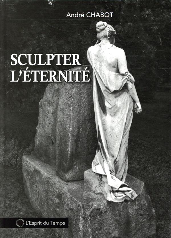 Sculpter l'éternité