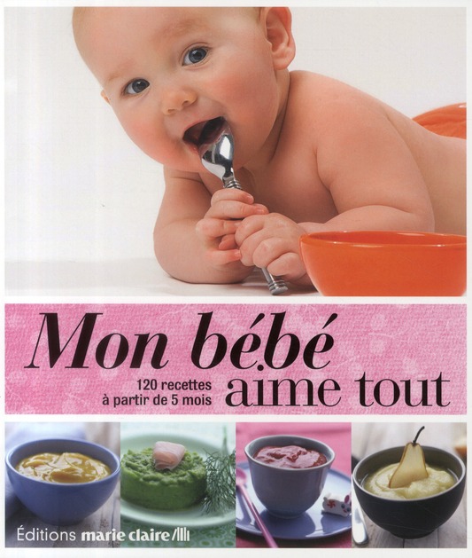 Mon bébé aime tout. 120 recettes à partir de 5 mois