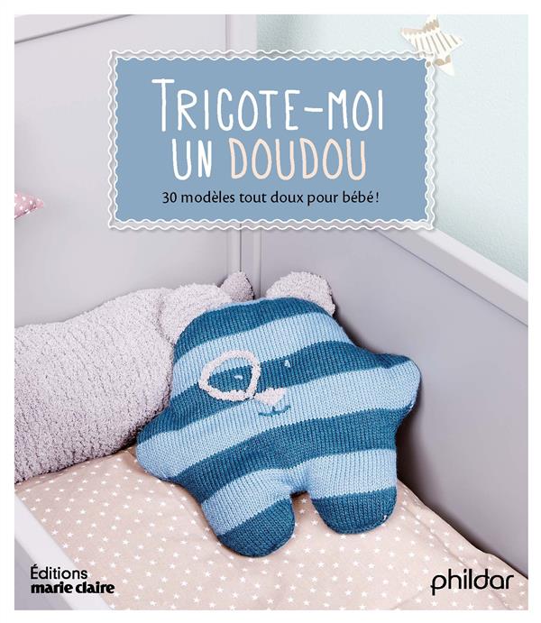 Tricote-moi un doudou. 37 modèles irrésistibles