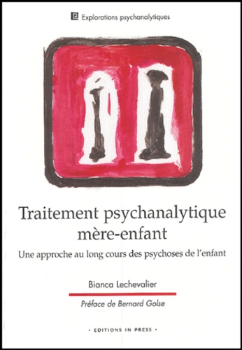 Traitement psychanalytique mère-enfant. Une approche au long cours des psychoses de l'enfant