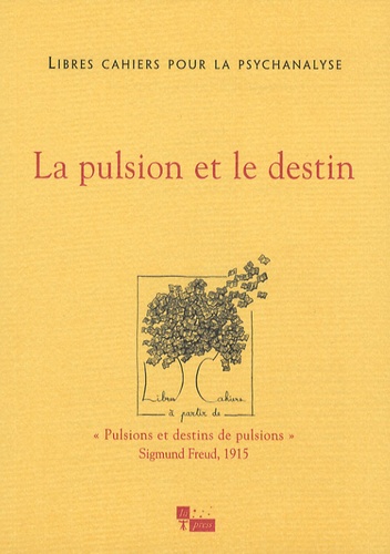 Libres cahiers pour la psychanalyse N° 15, Printemps 2007 : La pulsion et le destin