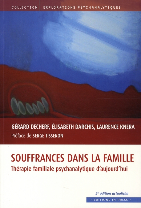 Souffrances dans la famille. Thérapie familiale psychanalytique d'aujourd'hui, 2e édition revue et a