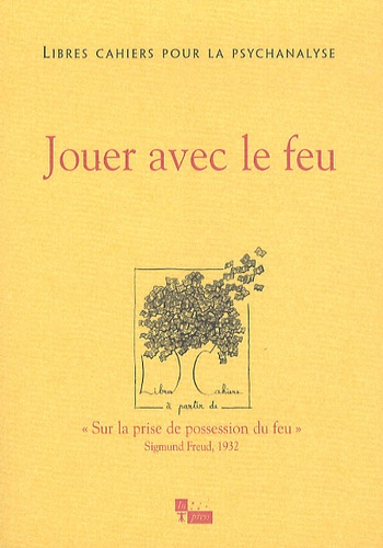 Libres cahiers pour la psychanalyse N° 22, automne 2010 : Jouer avec le feu