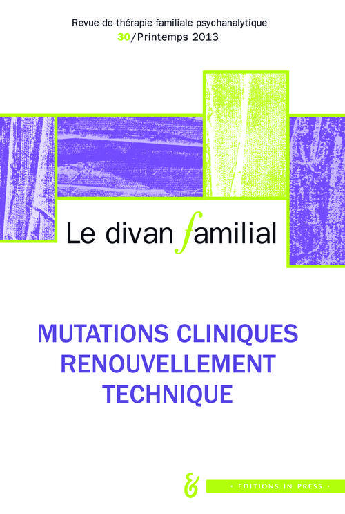 Le divan familial N° 30, Printemps 2013 : Mutations cliniques, renouvellement technique