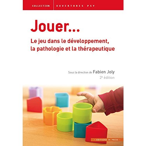 Jouer... Le jeu dans le développement, la pathologie et la thérapeutique, 2e édition