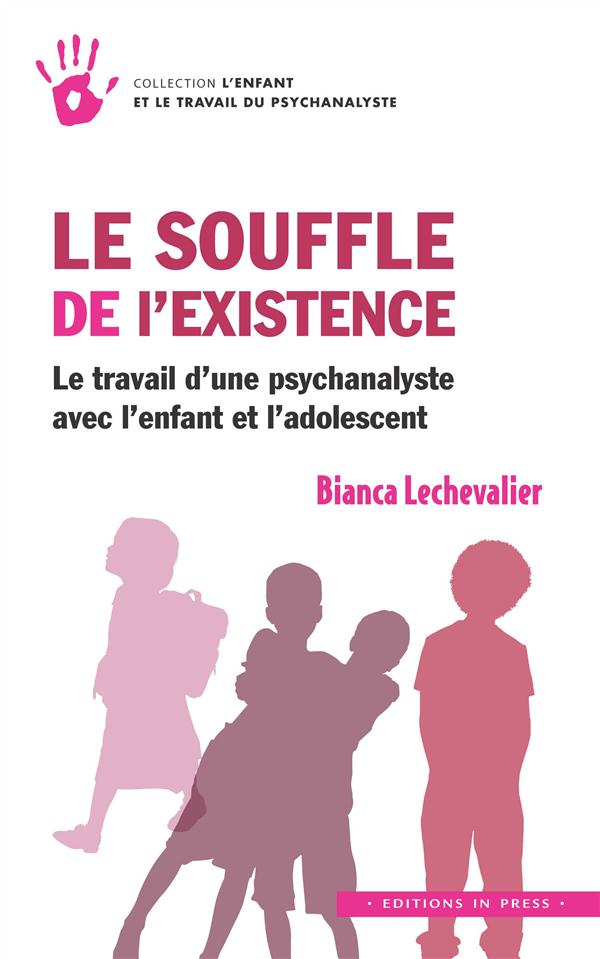 Le souffle de l'existence. Le travail d'une psychanalyste avec l'enfant et l'adolescent