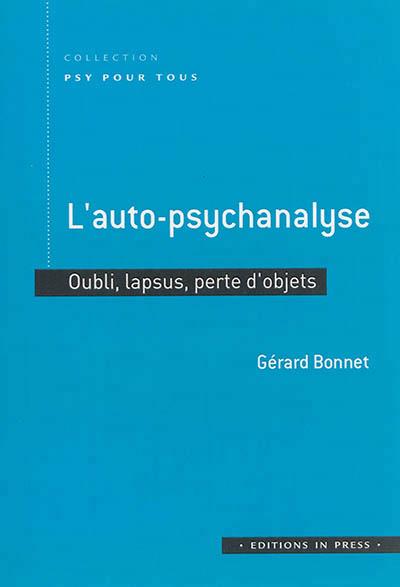 L'auto-psychanalyse. Oubli, lapsus, perte d'objets