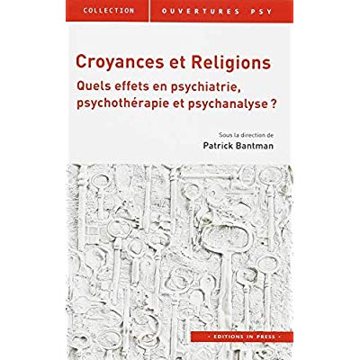 Croyances et religions. Quels effets en psychiatrie, psychothérapie et psychanalyse ?