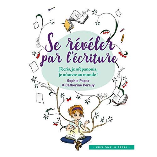 Se révéler par l'écriture. J'écris, je m'épanouis, je m'ouvre au monde