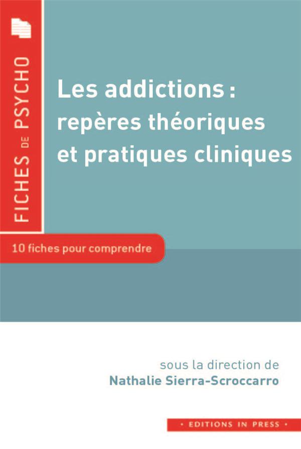 Les addictions : repères théoriques et pratiques cliniques. 10 fiches pour comprendre