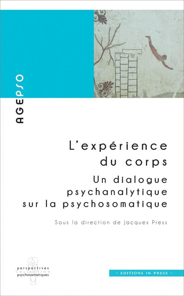 L'expérience du corps. Un dialogue psychanalytique sur la psychosomatique