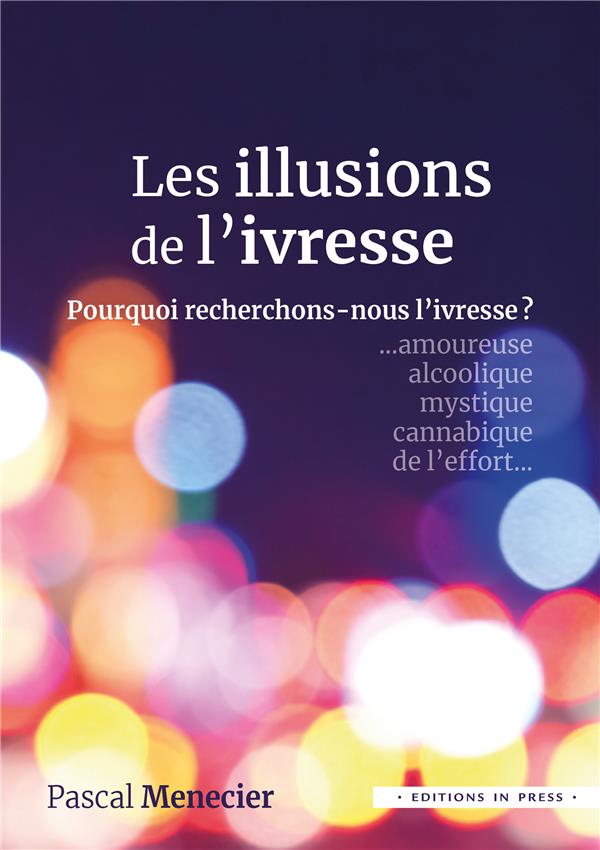 Les illusions de l'ivresse. Pourquoi recherchons-nous l'ivresse ?
