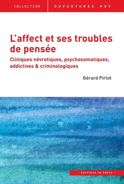 L'affect et ses troubles de pensée. Cliniques névrotiques, psychosomatiques, addictives & criminolog