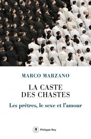 La caste des chastes. Les prêtres, le sexe et l'amour