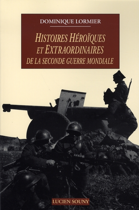 Histoires héroïques et extraordinaires de la Seconde Guerre mondiale