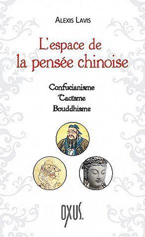 L'espace de la pensée chinoise. Confucianisme, taoïsme, bouddhisme