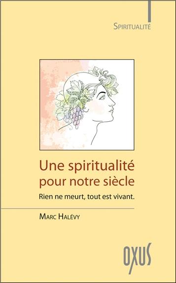 Une spiritualité pour notre siècle. Rien ne meurt, tout est vivant
