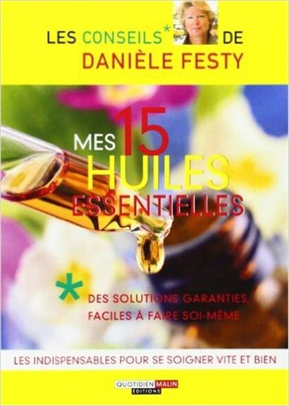 Mes 15 huiles essentielles. Des solutions garanties faciles à faire soi-même