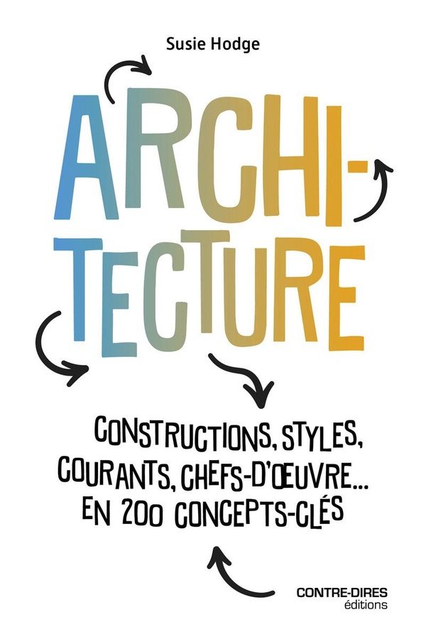 Architecture. Constructions, styles, courants, chefs d'oeuvres... en 200 concept clés