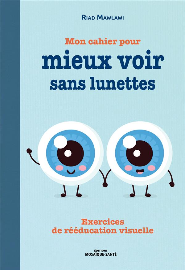Mon cahier pour mieux voir sans lunettes. Exercices de rééducation visuelle