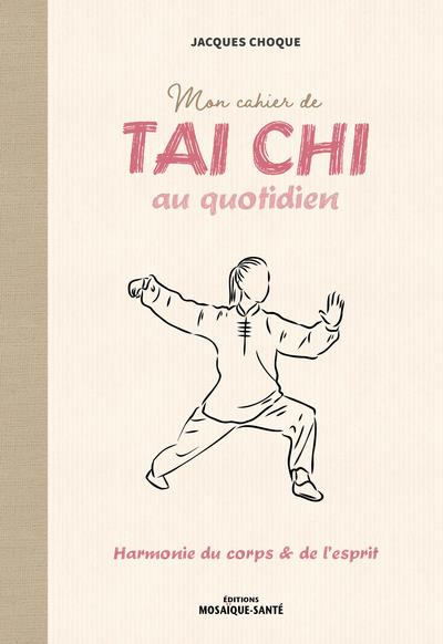 Mon cahier de tai chi au quotidien. Harmonie du corps & de l'esprit