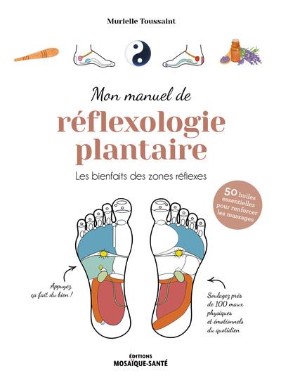 Mon manuel de réflexologie plantaire. Les bienfaits des zones réflexes