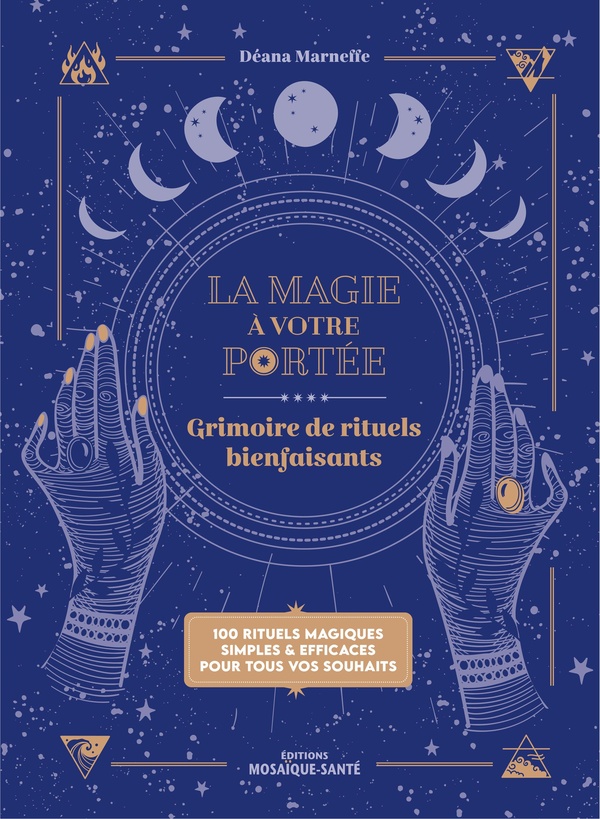 La magie à votre portée. Grimoire de rituels bienfaisants. 100 rituels magiques simples & efficeces