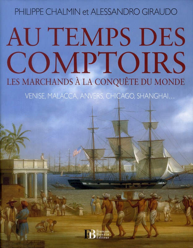 Au temps des comptoirs. Les marchands à la conquête du monde