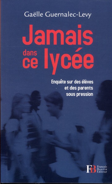 Jamais dans ce lycée. Enquête sur des élèves et des parents sous pression