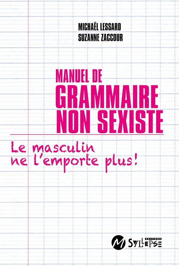 Manuel de grammaire non sexiste et inclusive. Le masculin ne l'emporte plus !