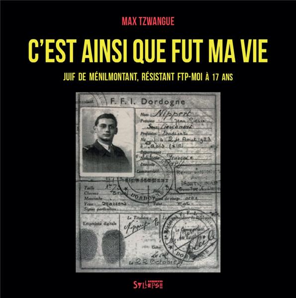 C'est ainsi que fut ma vie. Juif de Ménilmontant, résistant FTP-MOI à 17 ans