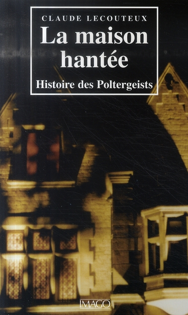 La maison hantée. Histoire des Poltergeists