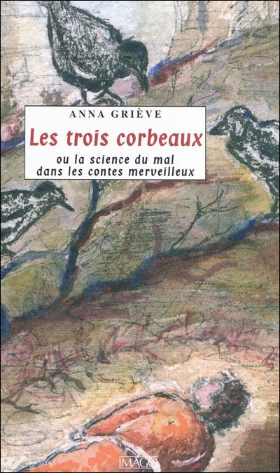 Les trois corbeaux. Ou La science du mal dans les contes merveilleux