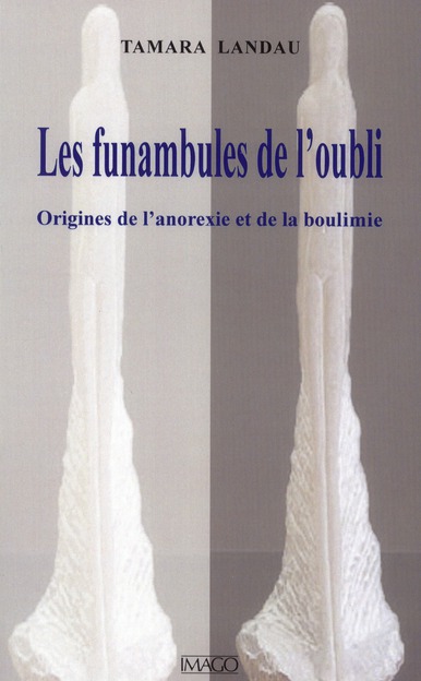 Les funambules de l'oubli. Origines de l'anorexie et de la boulimie