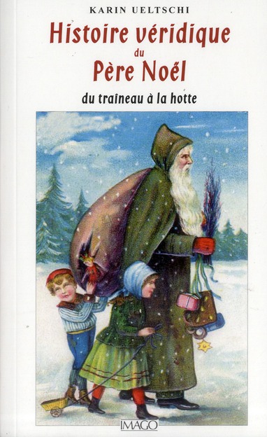 Histoire véridique du père Noël. Du traîneau à la hotte