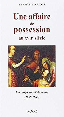 Une affaire de possession au XVIIe siècle. Les religieuses d?Auxonne (1658-1663)