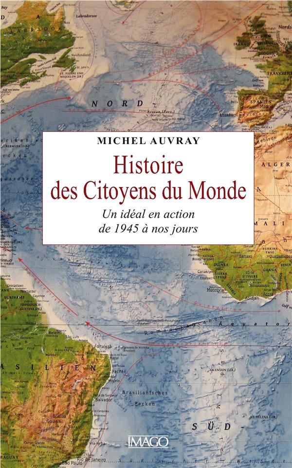 Histoire des citoyens du Monde. Un idéal en action, de 1945 à nos jours