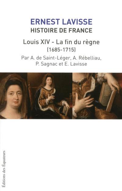 Histoire de France depuis les origines jusqu'à la Révolution. Tome 15, Louis XIV, la fin du règne (1