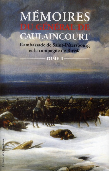 Mémoires du Général de Caulaincourt. Tome 2 : L'ambassade de Saint-Pétersbourg et la campagne de Rus