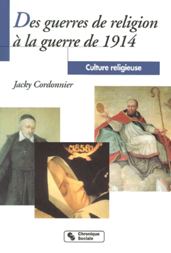 CULTURE RELIGIEUSE. Tome 3, Des guerres de religion à la guerre de 1914