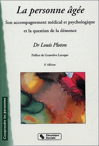 La personne agée. Son accompagnement médical et psychologique et la question de la démence, 6e éditi