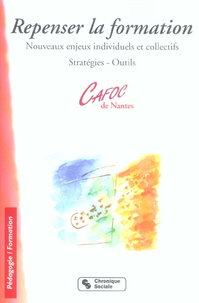 Repenser la formation. Nouveaux enjeux individues et collectifs Stratégies et outils