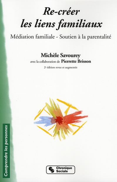 Re-créer les liens familiaux. Médiation familiale et soutien à la parentalité, 2e édition revue et a