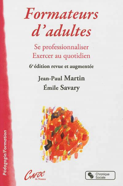 Formateur d'adultes. Se professionnaliser, exercer au quotidien, 6e édition revue et augmentée