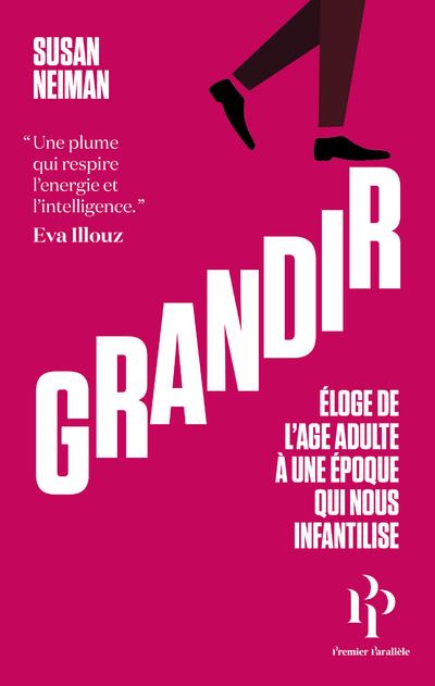 Grandir. Eloge de l'âge adulte à une époque qui nous infantilise