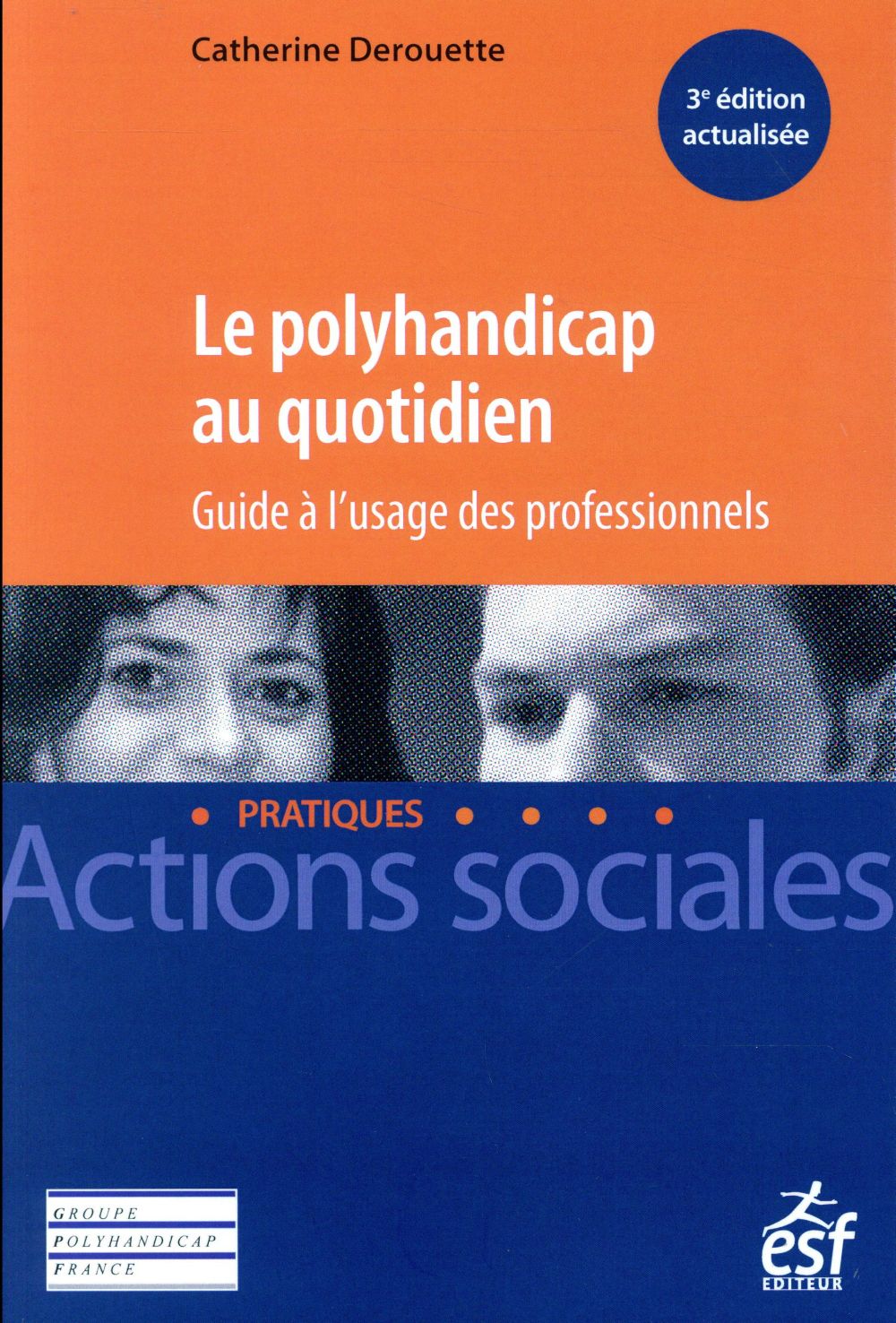 Le polyhandicap au quotidien. Guide à l'usage des professionnels, 3e édition