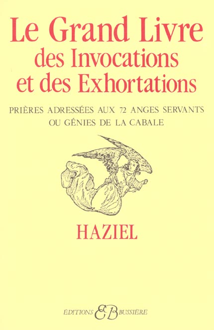LE GRAND LIVRE DES INVOCATIONS ET DES EXHORTATIONS. Prières adressées aux 72 anges servants ou génie