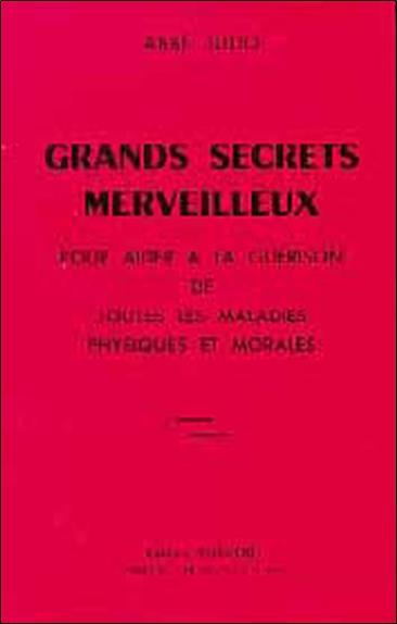 Grands secrets merveilleux pour aider à la guérison de toutes les maladies physiques et morales