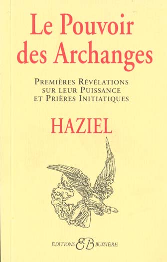 Le pouvoir des archanges. Premières révélations sur leur puissance et prières initiatiques